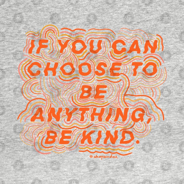 Choose to be Kind by shopsundae